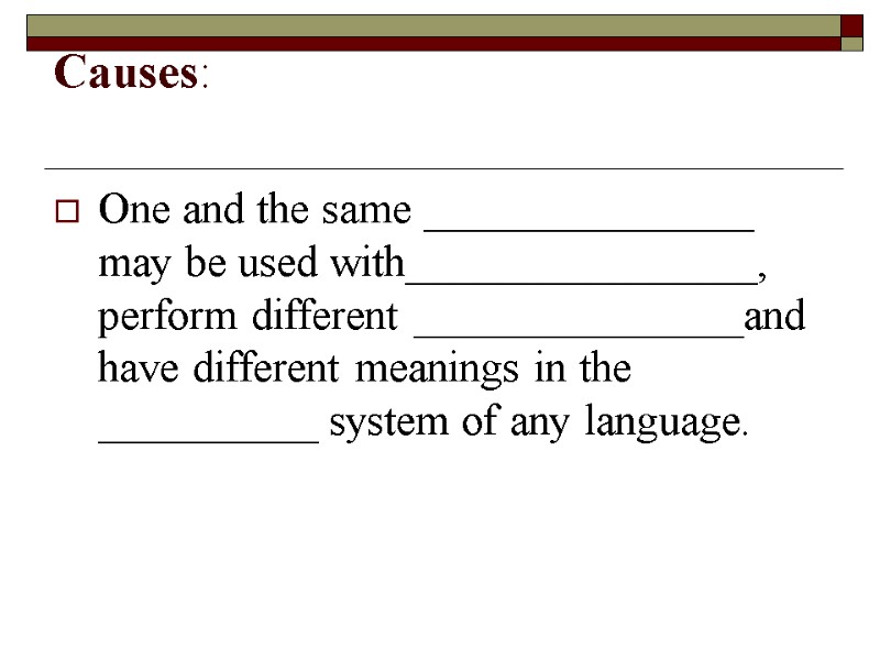 Causes: One and the same _______________ may be used with________________, perform different Causes: One and the same _______________ may be used with________________, perform different